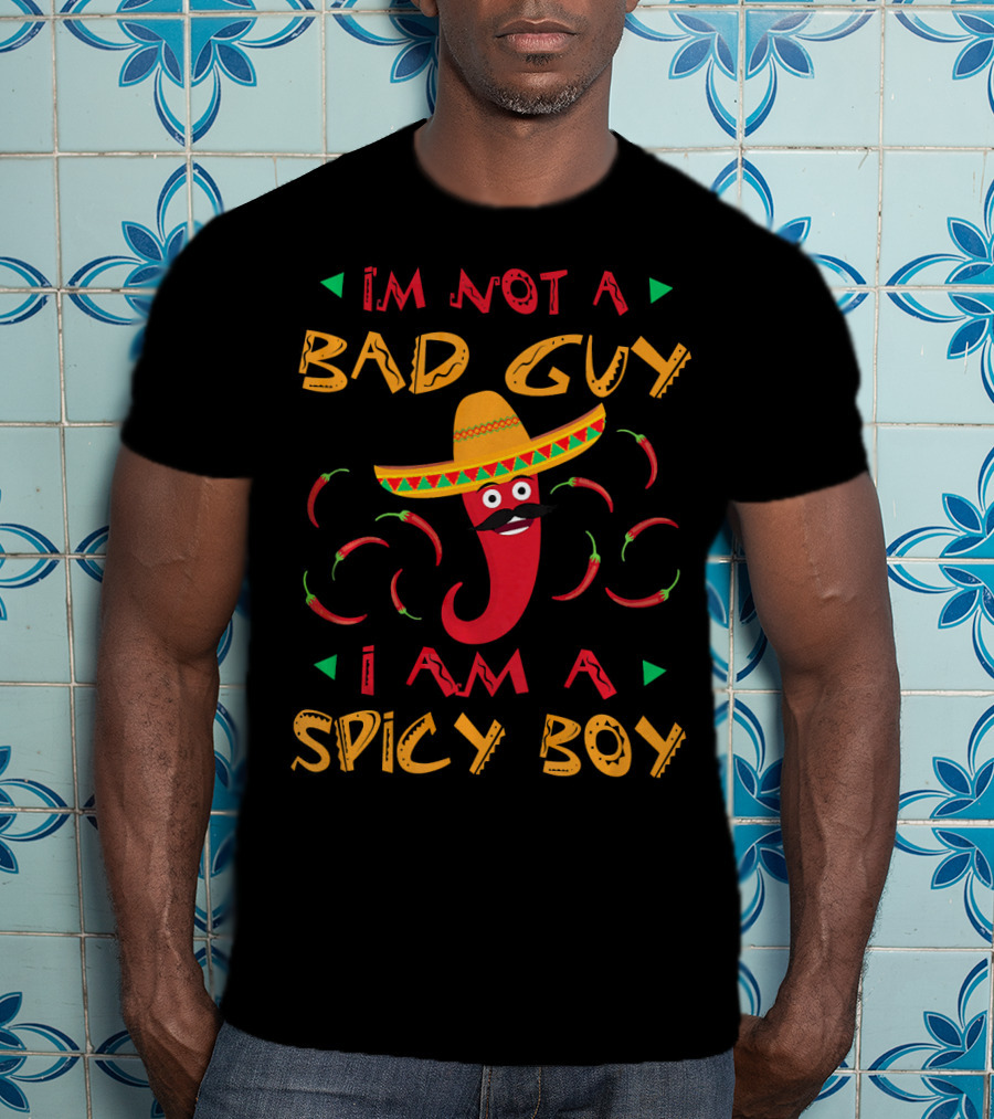 I'm Not A Bad Guy I Am A Spicy Boy Sombrero Chili Peppers T-Shirt