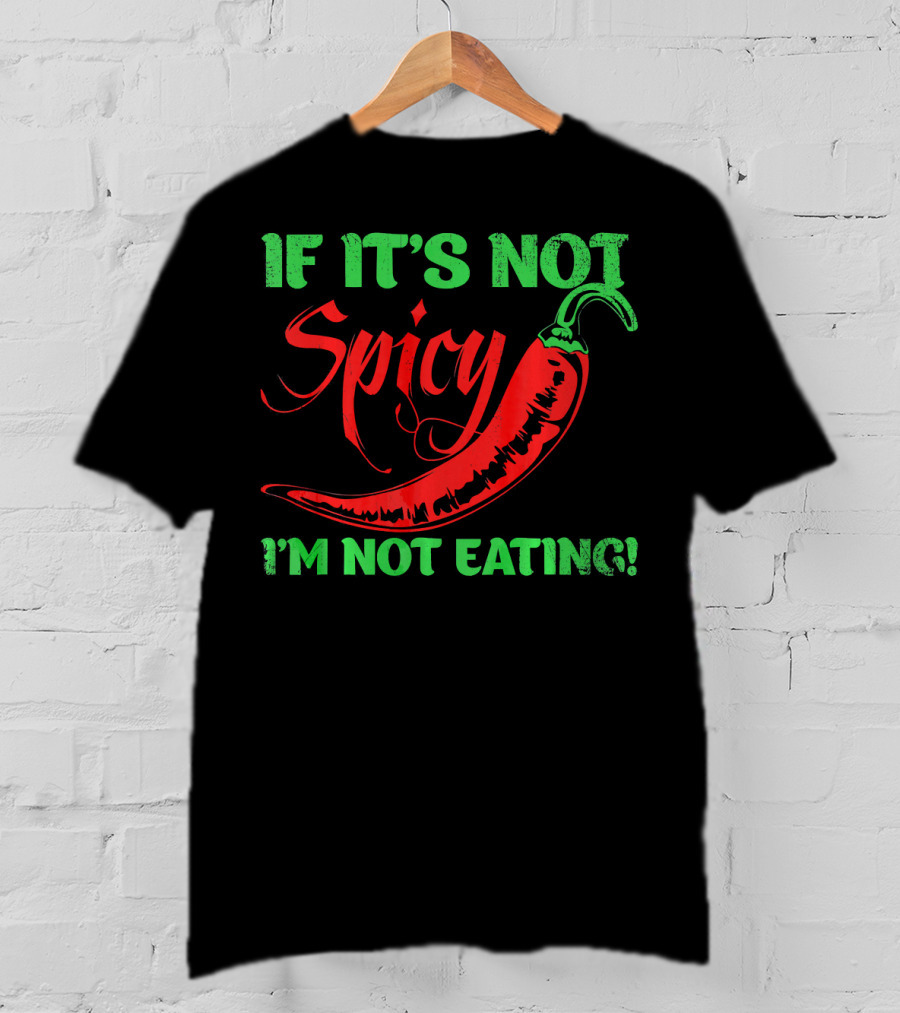 If It's Not Spicy I'm Not Eating Chili Pepper T-Shirt
