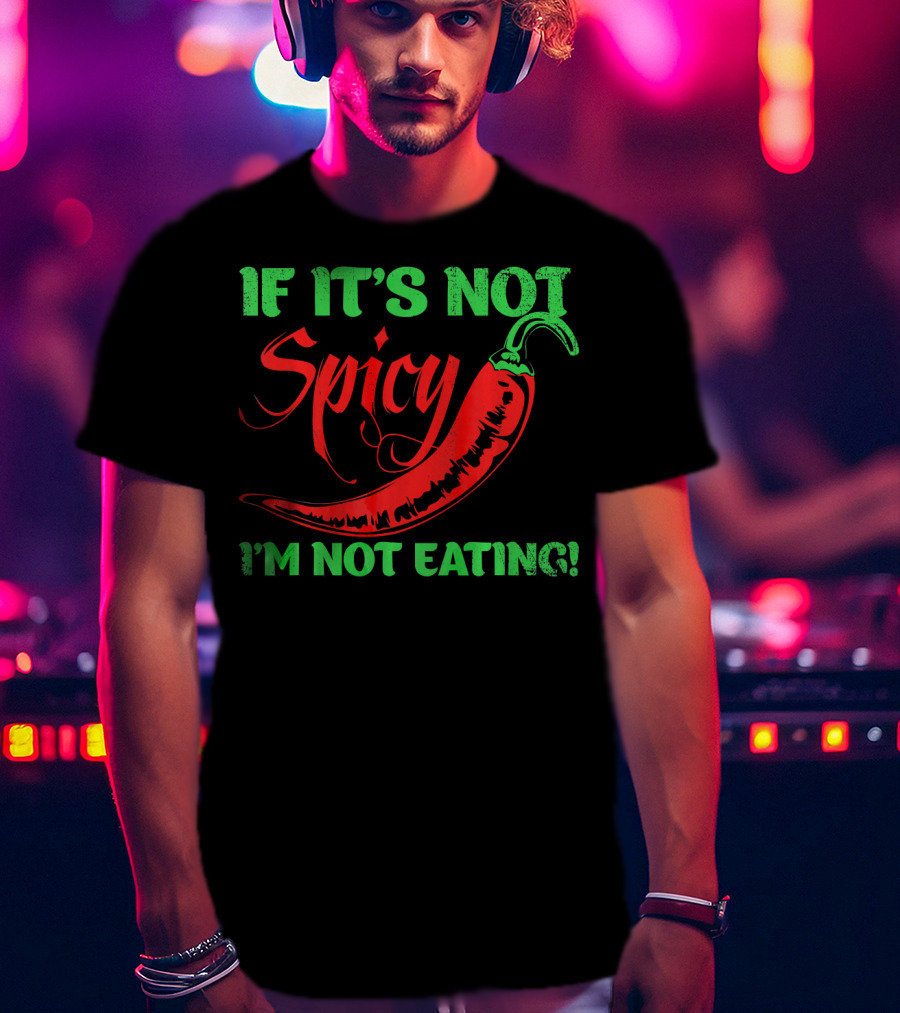If It's Not Spicy I'm Not Eating Chili Pepper T-Shirt