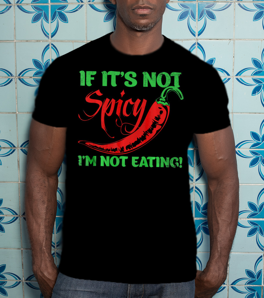 If It's Not Spicy I'm Not Eating Chili Pepper T-Shirt