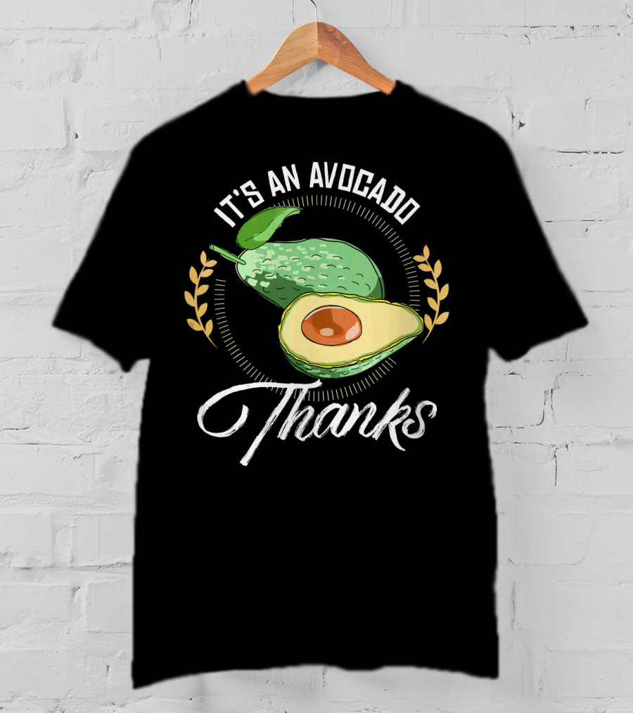 It's An Avocado Thanks Avocado Green Fruit T-Shirt
