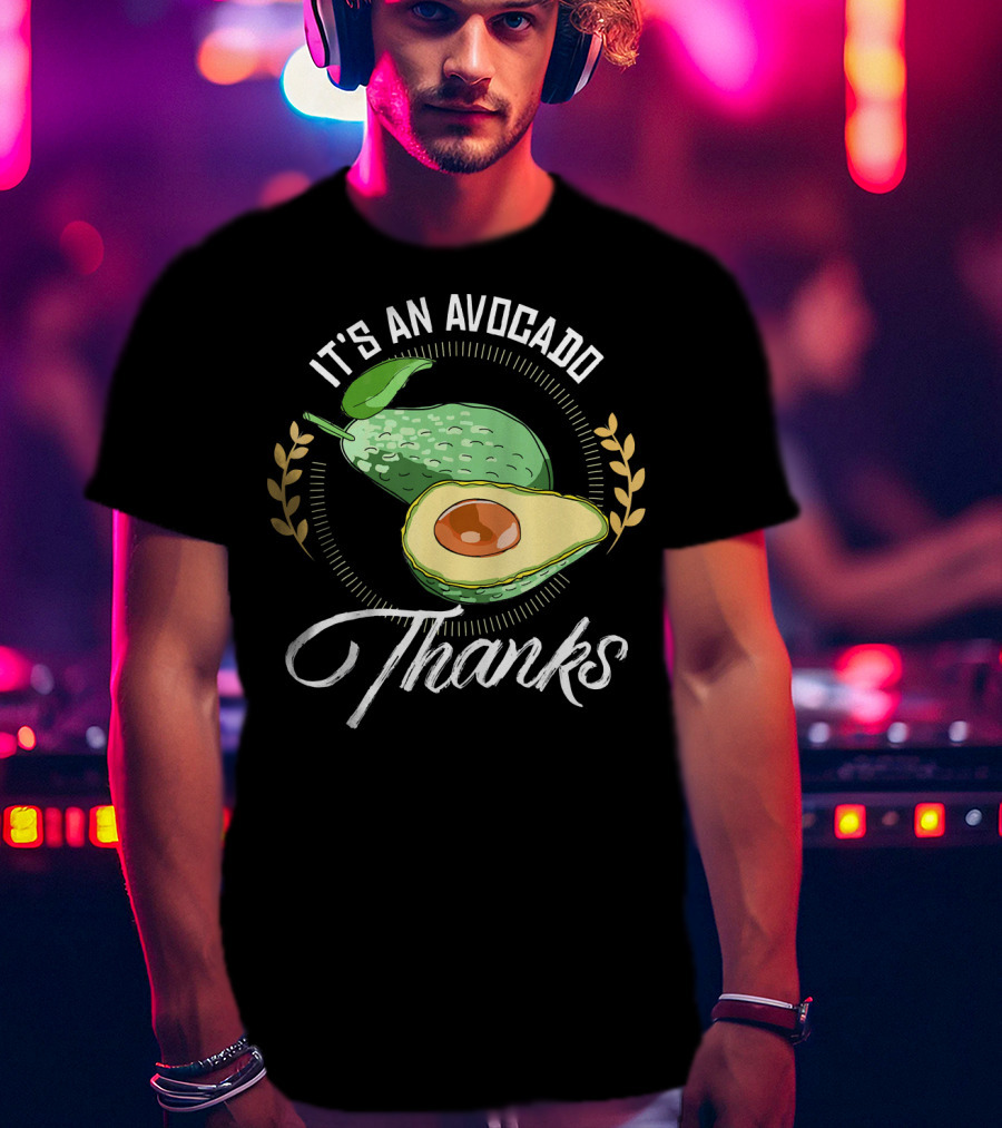 It's An Avocado Thanks Avocado Green Fruit T-Shirt
