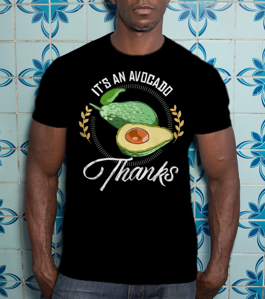 It's An Avocado Thanks Avocado Green Fruit T-Shirt