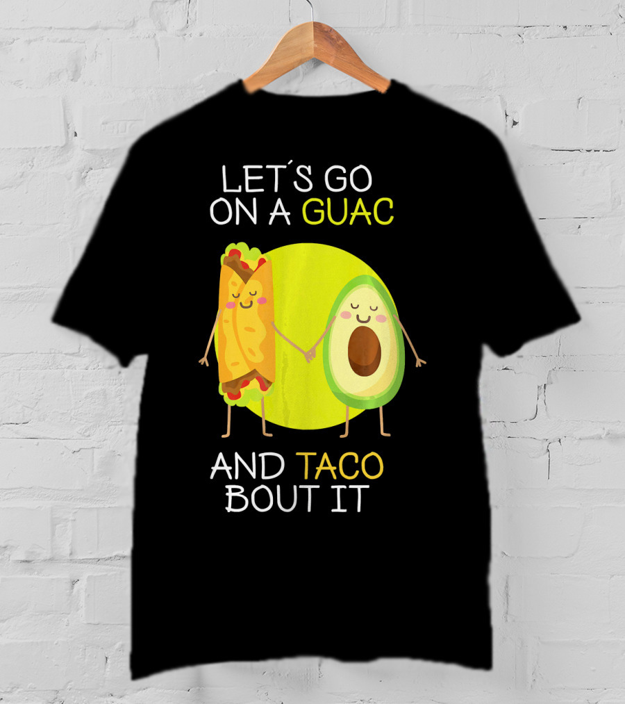 Let's Go On A Guac And Taco Bout It T-Shirt