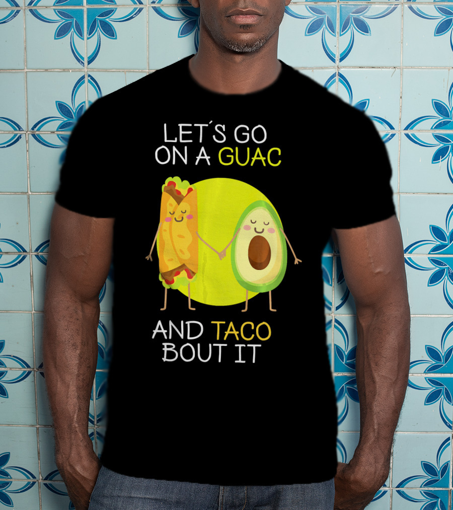 Let's Go On A Guac And Taco Bout It T-Shirt