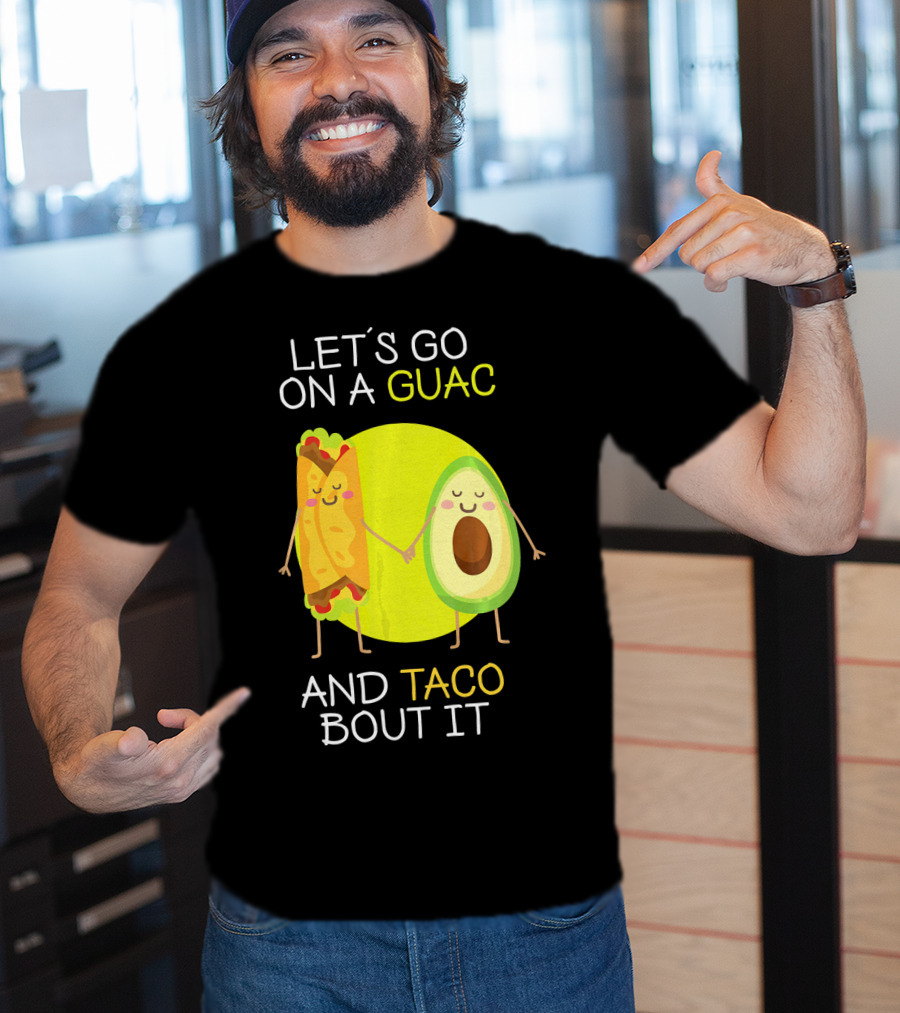 Let's Go On A Guac And Taco Bout It T-Shirt