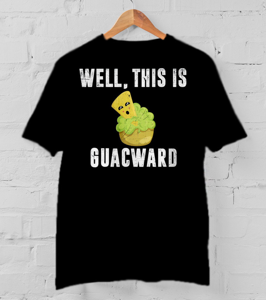 Well This Is Guacward Avocado Guacamole With Cute Cartoon Chips T-Shirt