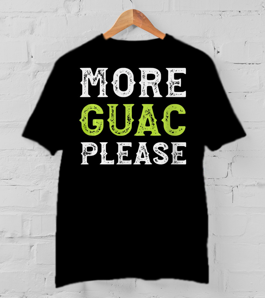 More Guac Please Funny Guacamole Humor T-Shirt