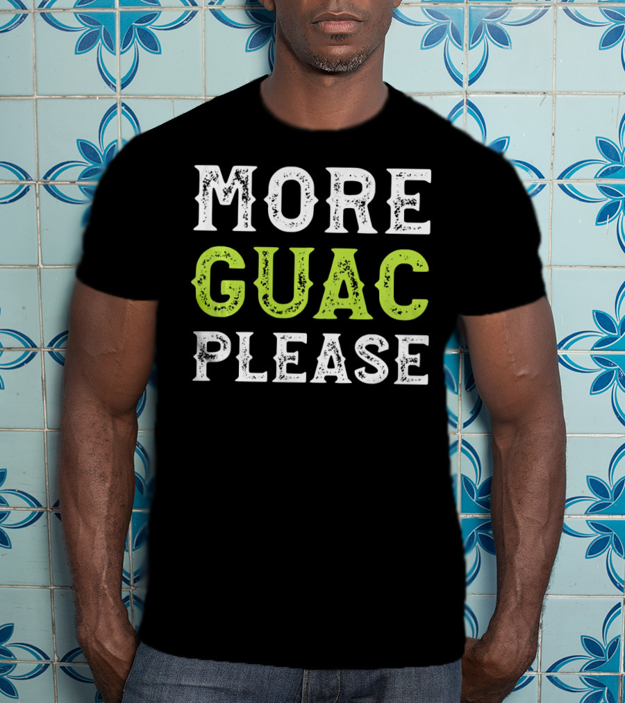 More Guac Please Funny Guacamole Humor T-Shirt