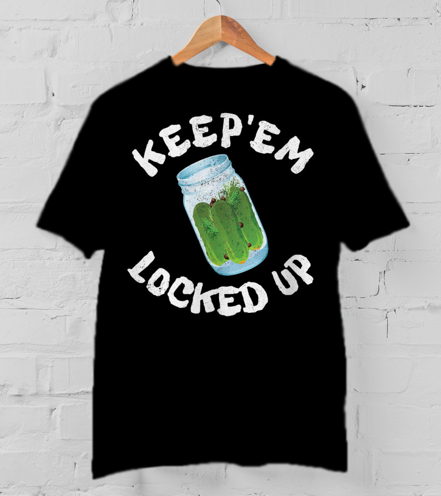 Keep'em Locked Up Pickles T-Shirt