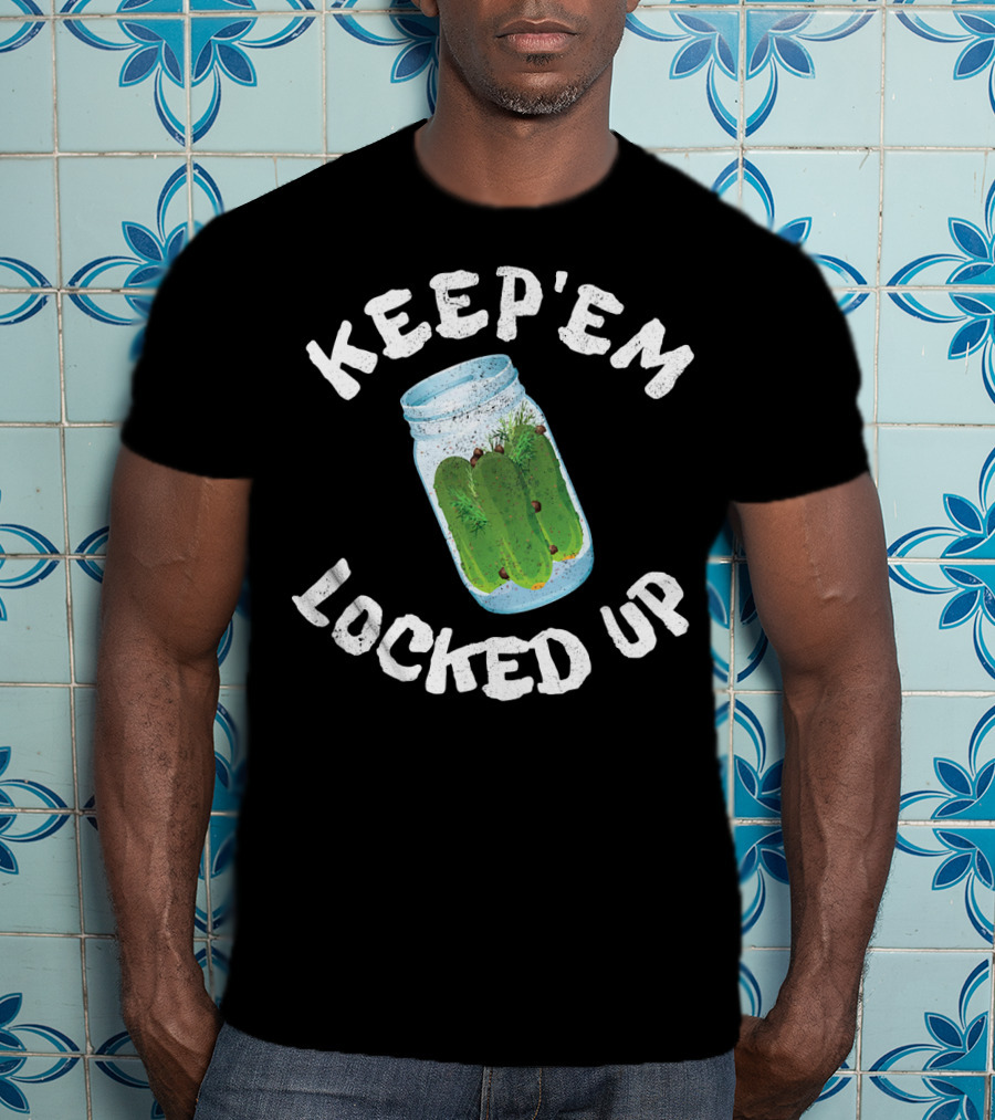 Keep'em Locked Up Pickles T-Shirt