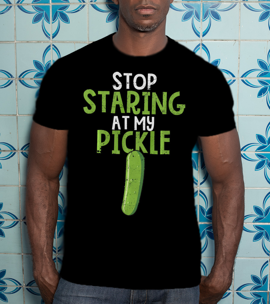 Stop Staring At My Pickle T-Shirt