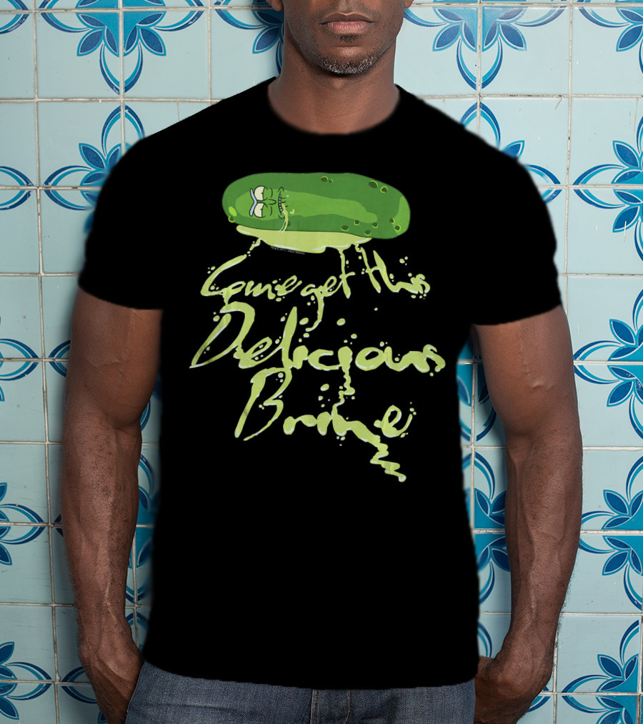 Rick And Morty Pickle Rick Come Get This Delicious Brine T-Shirt