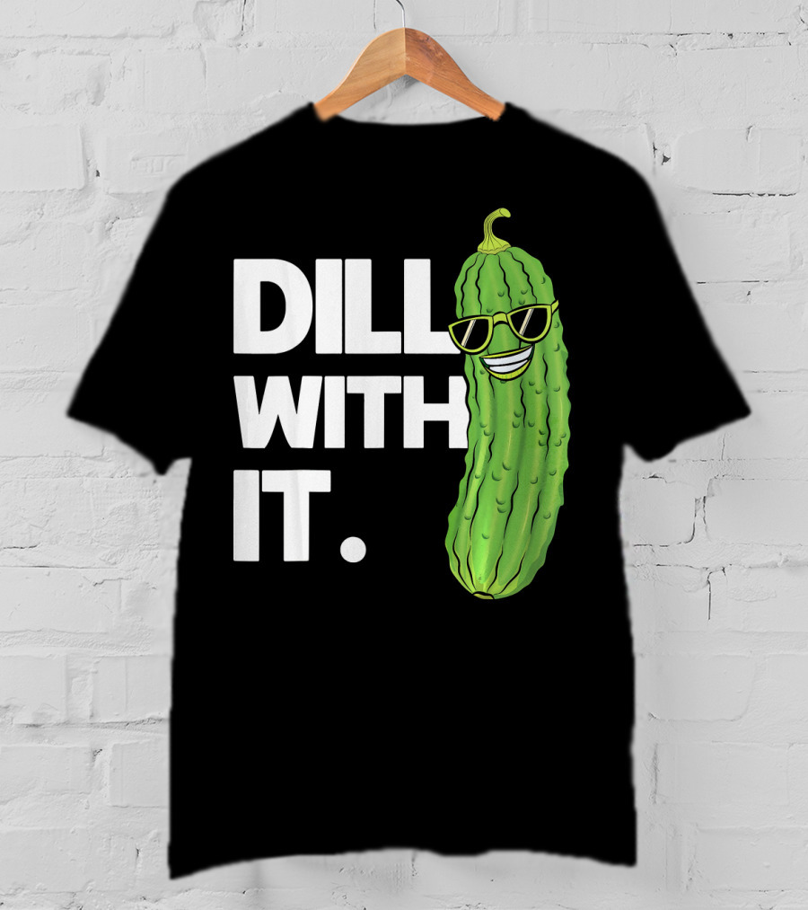Dill With It Funny Pickle Joke Pun Pickle Wearing Sunglasses T-Shirt