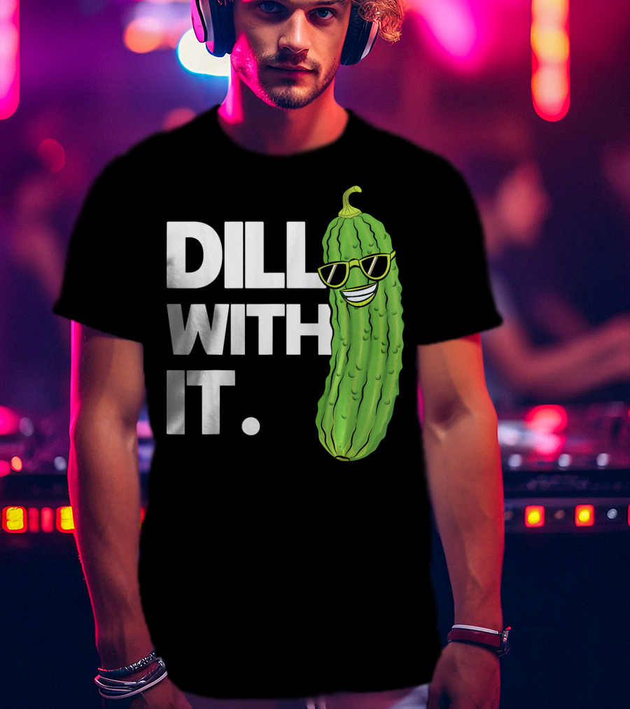 Dill With It Funny Pickle Joke Pun Pickle Wearing Sunglasses T-Shirt