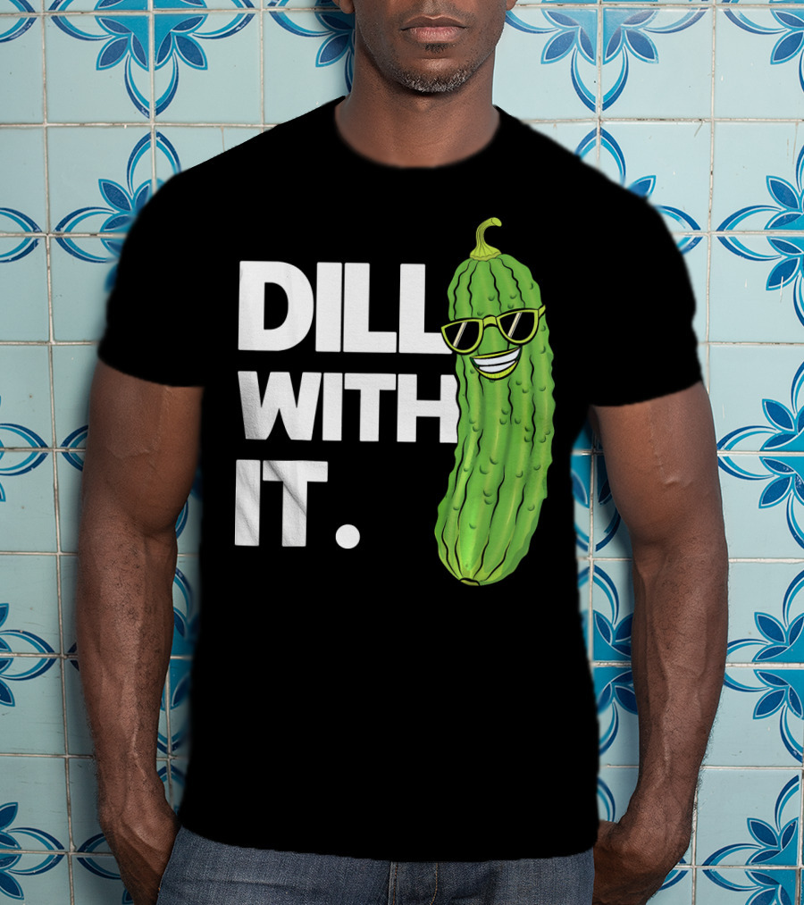 Dill With It Funny Pickle Joke Pun Pickle Wearing Sunglasses T-Shirt