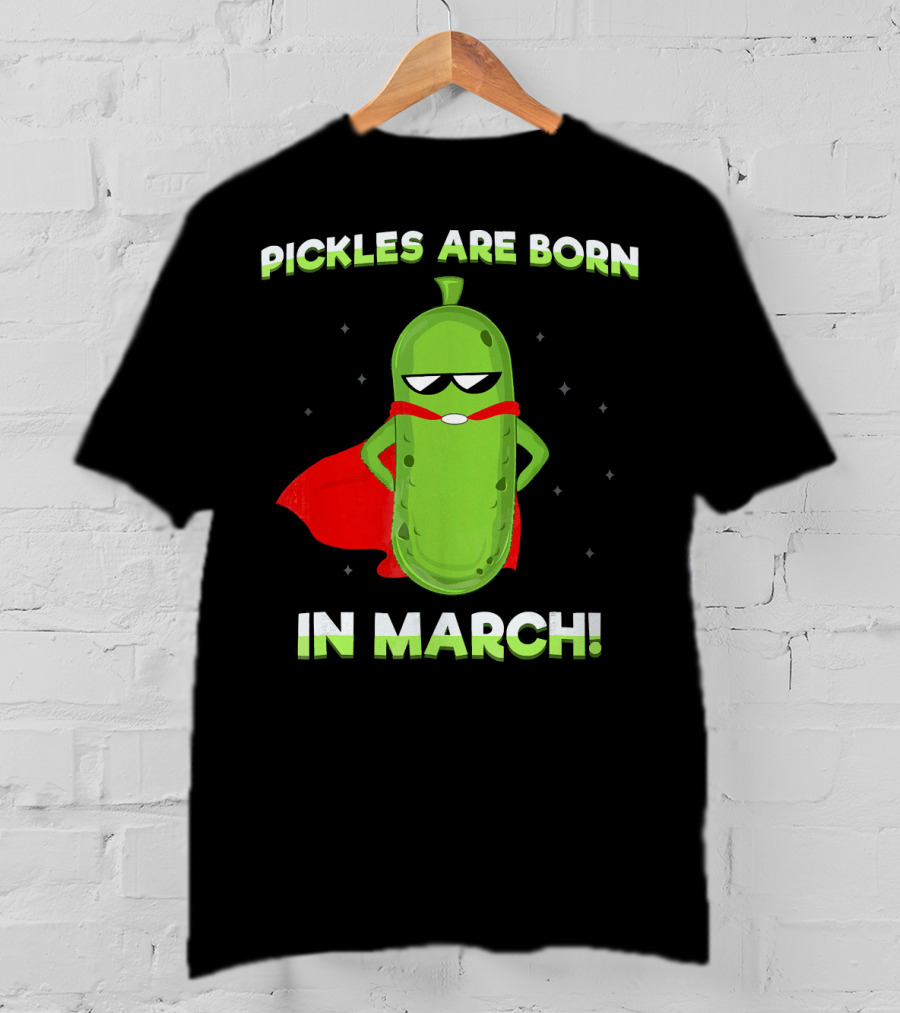 Pickles Are Born In March Superhero Cape Fun T-Shirt