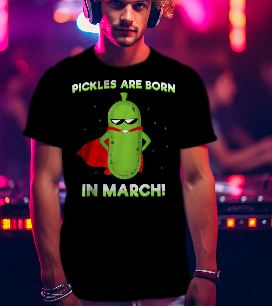 Pickles Are Born In March Superhero Cape Fun T-Shirt