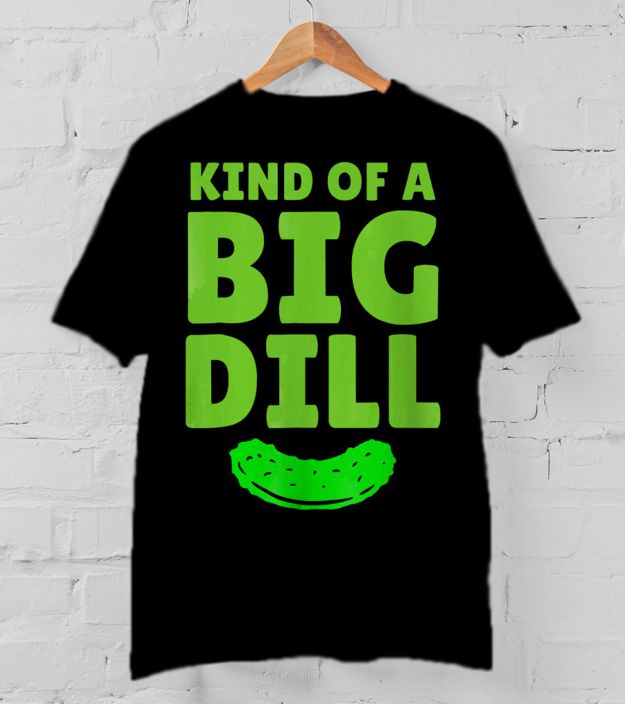 Kind Of A Big Dill Pickles Gherkin T-Shirt