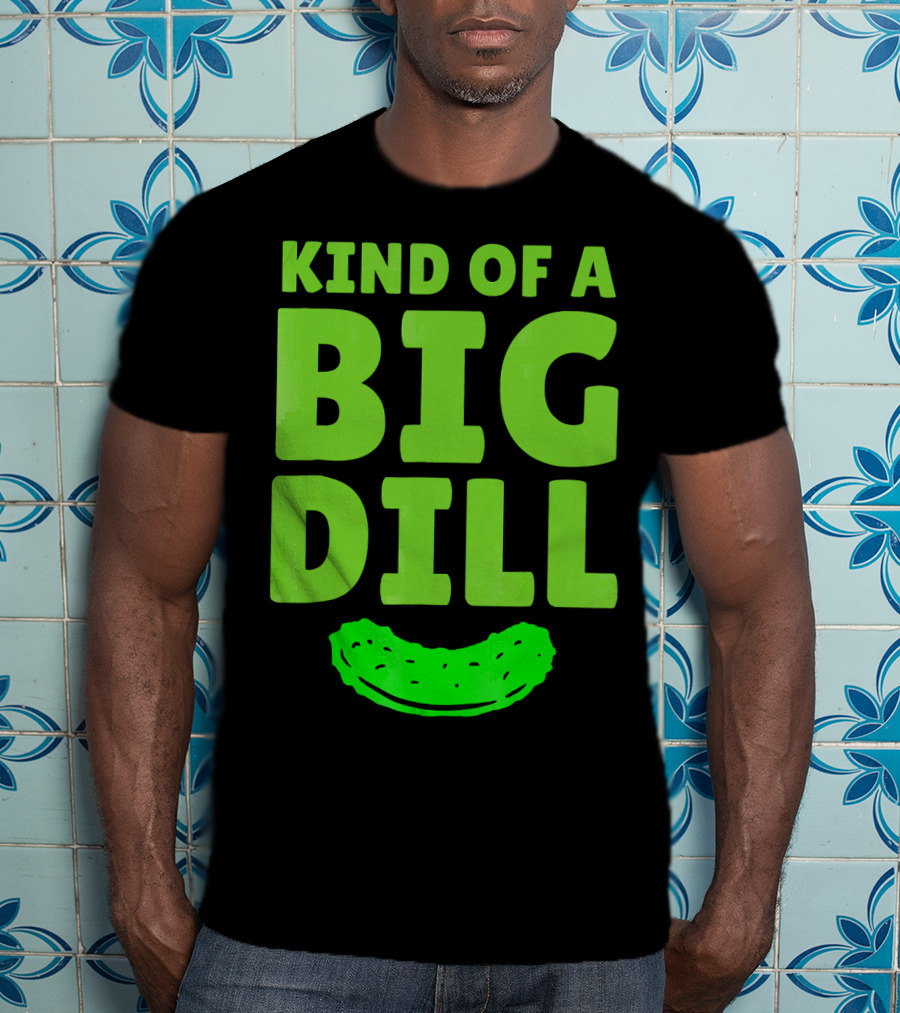 Kind Of A Big Dill Pickles Gherkin T-Shirt