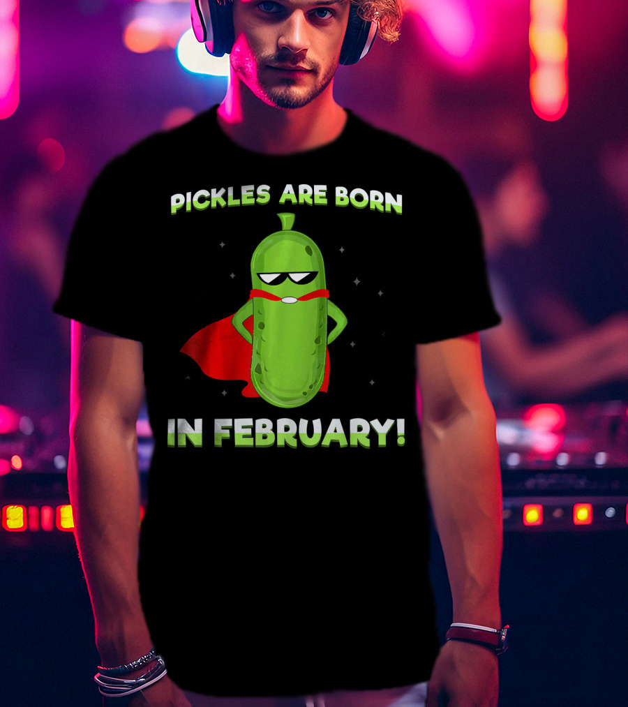 Pickles Are Born In February Funny Superhero Pickle T-Shirt
