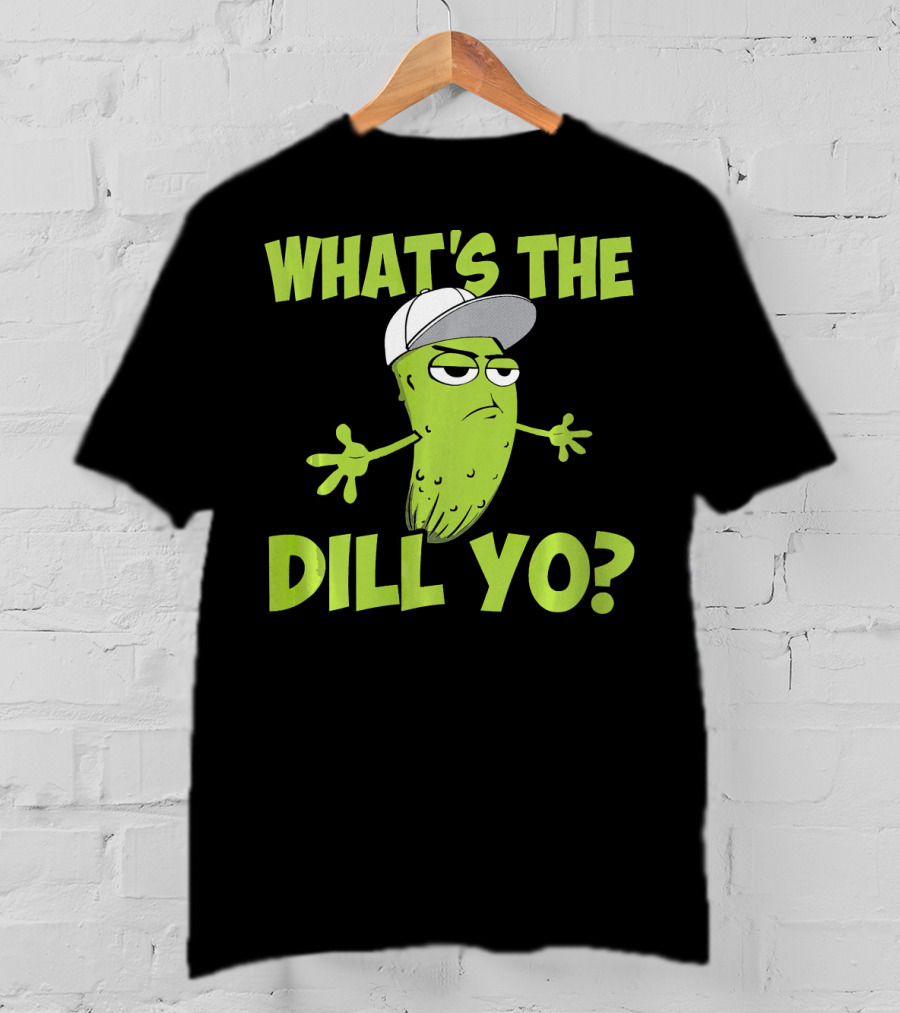 What's The Dill Yo Funny Pickle With Hat And Attitude T-Shirt