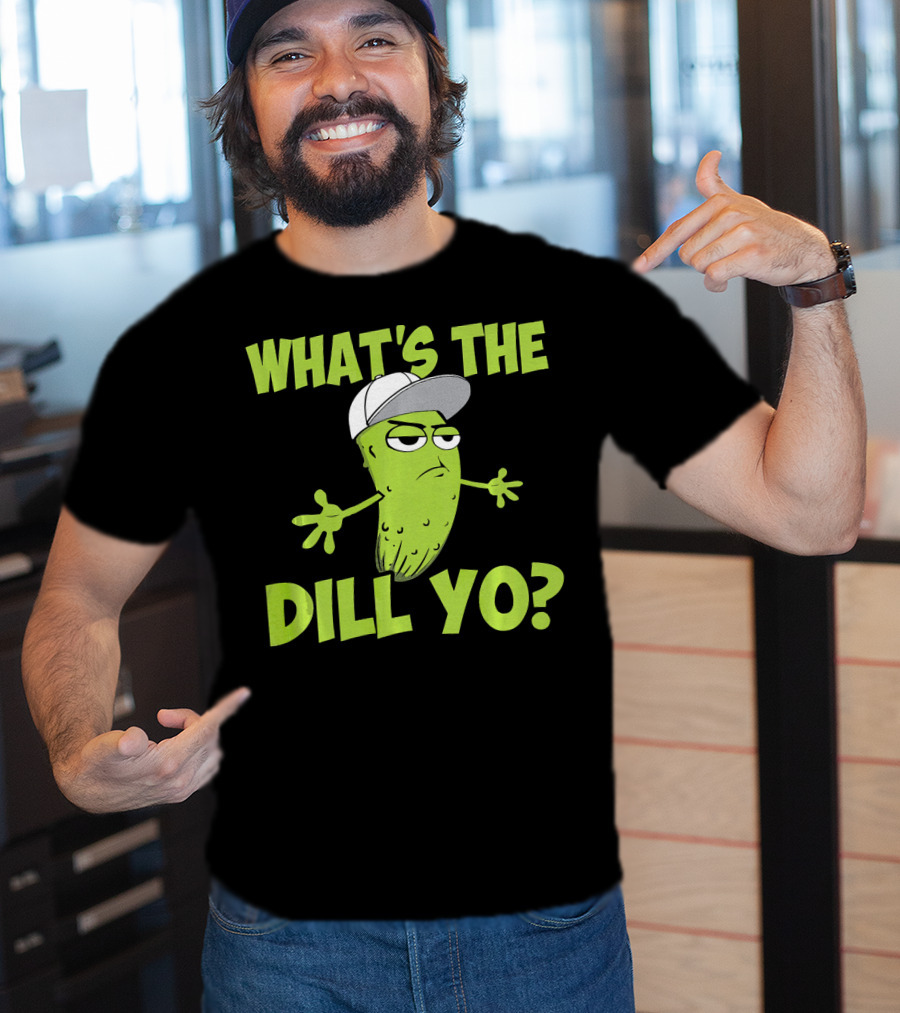What's The Dill Yo Funny Pickle With Hat And Attitude T-Shirt