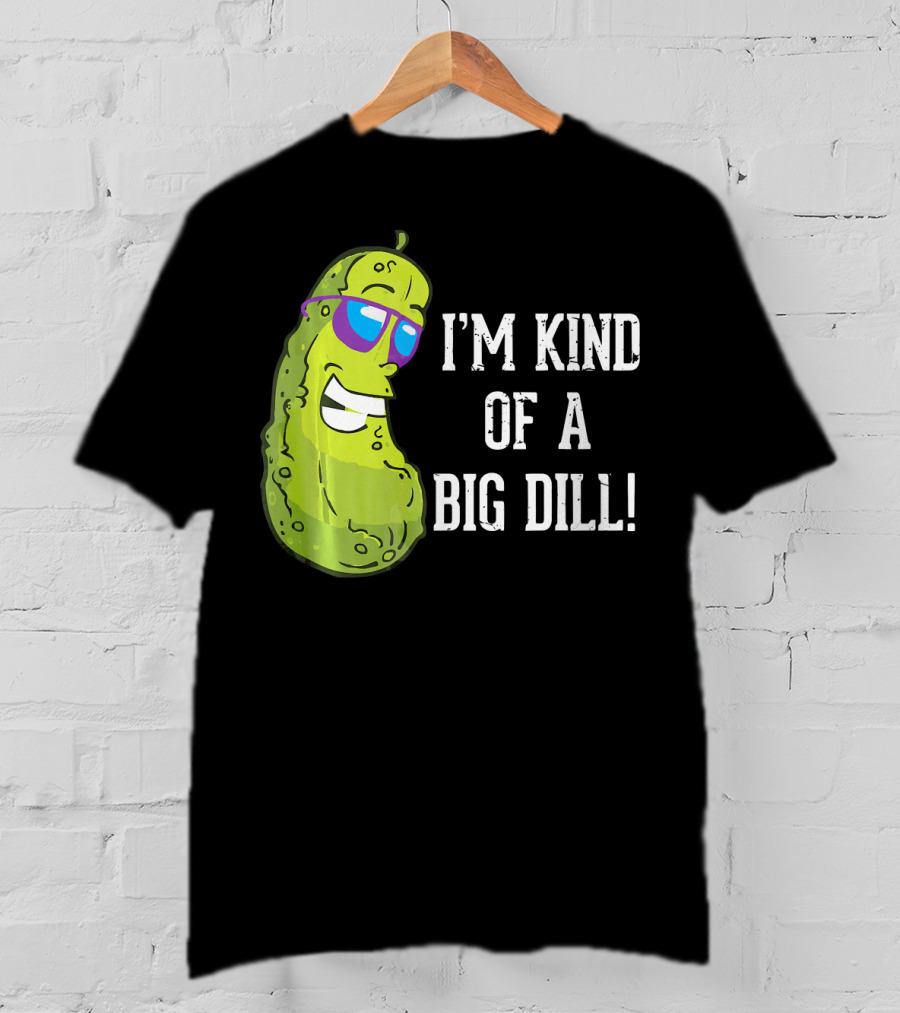 I'm Kind Of A Big Dill Pickle With Sunglasses T-Shirt