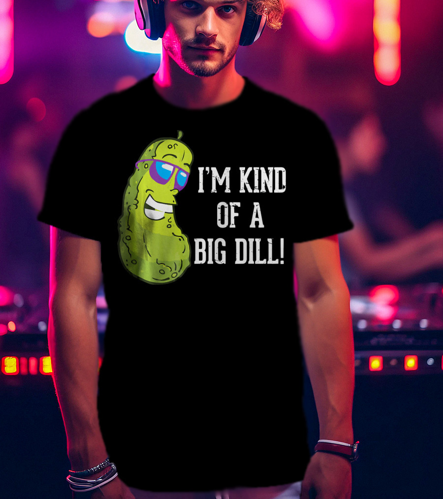 I'm Kind Of A Big Dill Pickle With Sunglasses T-Shirt