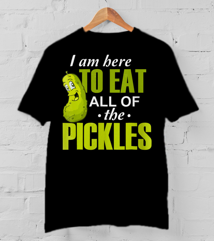 I Am Here To Eat All Of The Pickles Happy Pickle Character T-Shirt