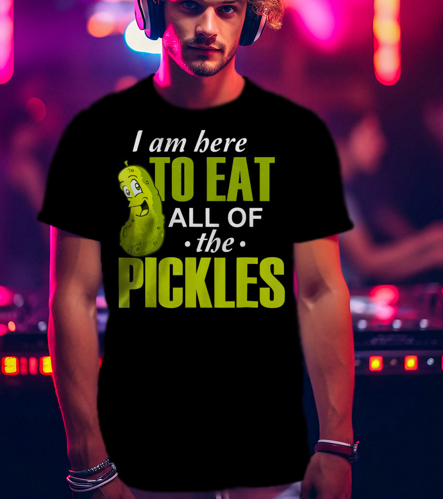 I Am Here To Eat All Of The Pickles Happy Pickle Character T-Shirt