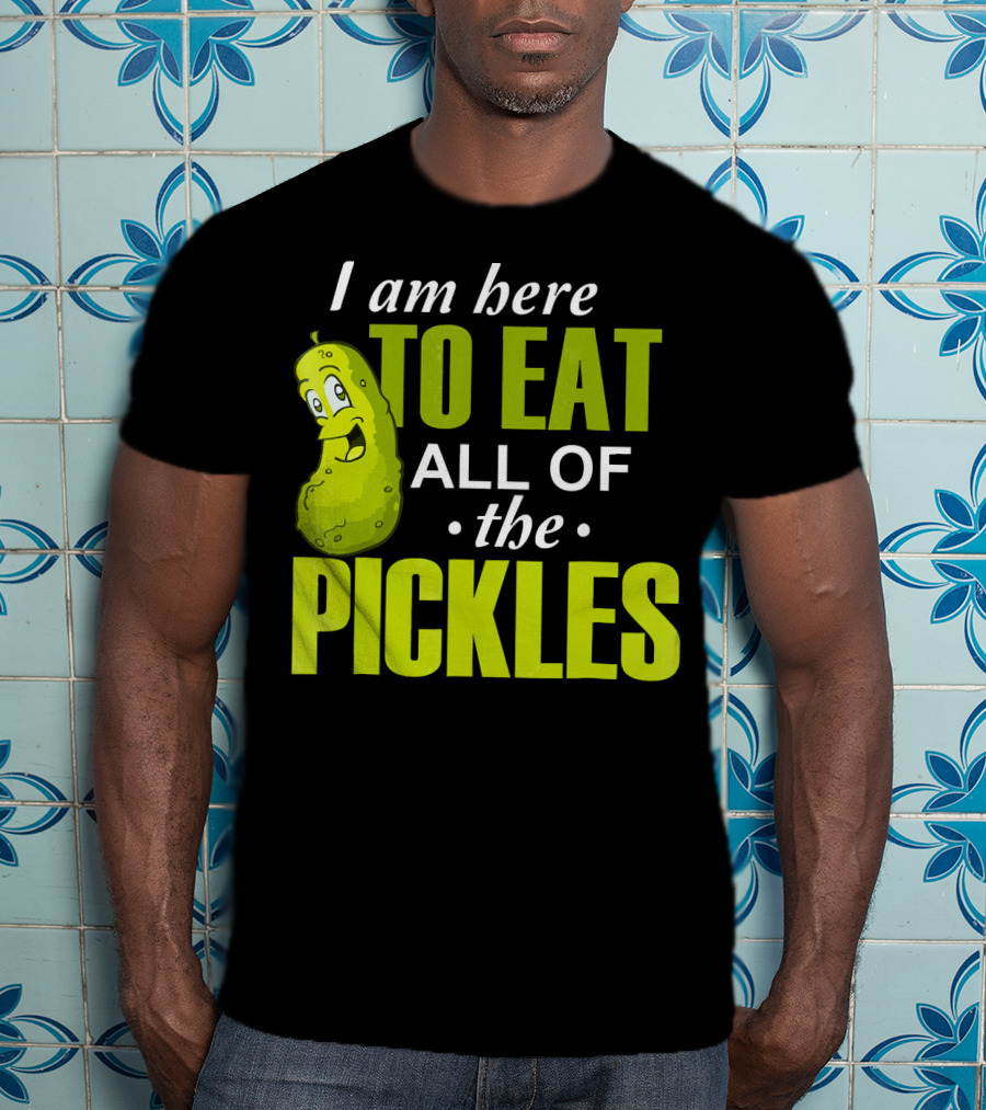 I Am Here To Eat All Of The Pickles Happy Pickle Character T-Shirt