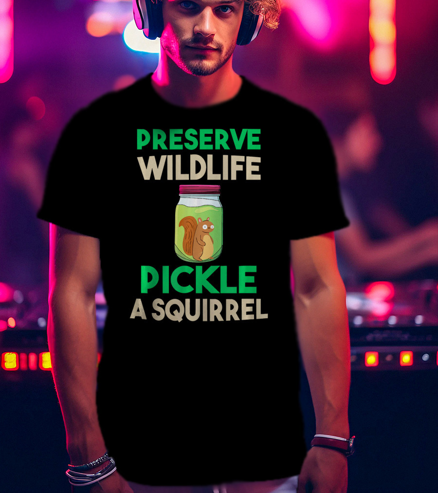 Preserve Wildlife Pickle A Squirrel Jar T-Shirt