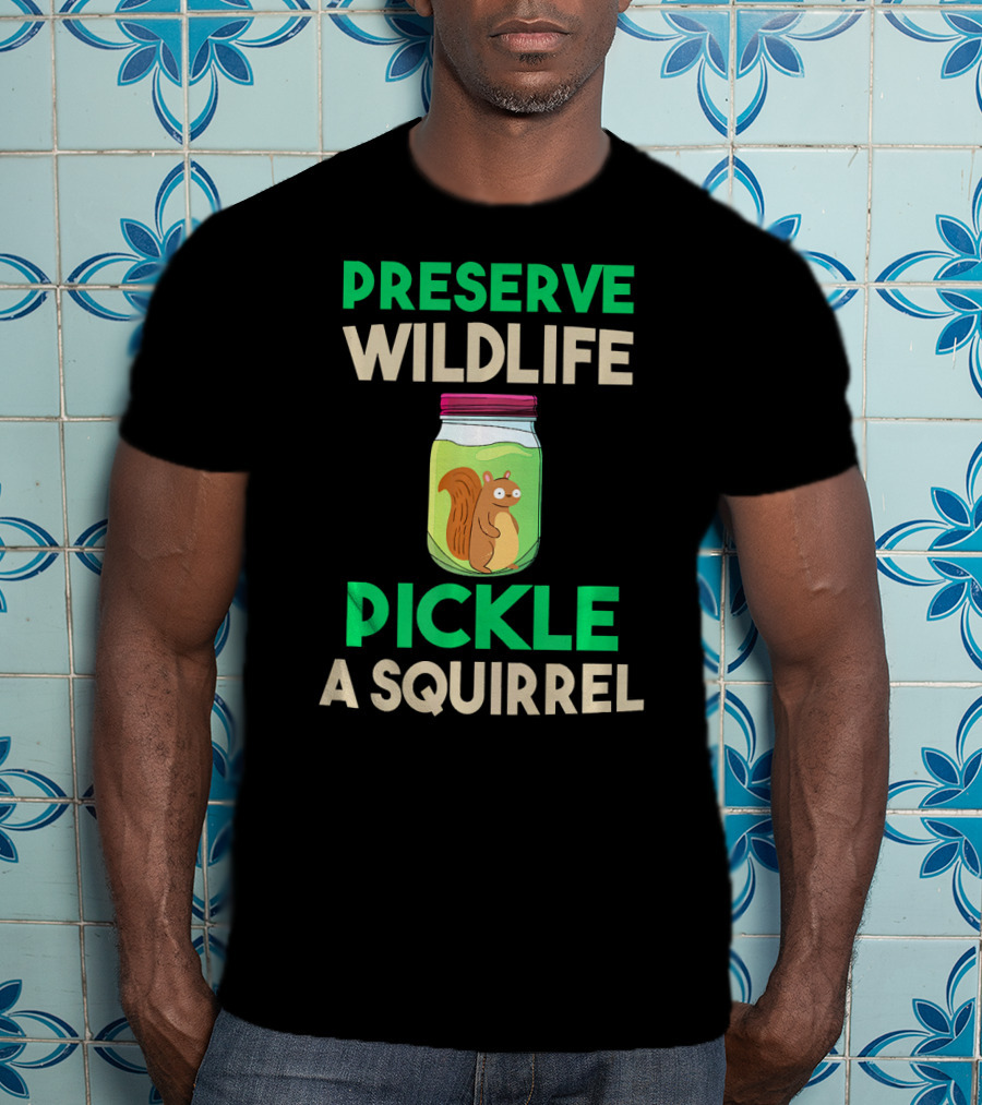 Preserve Wildlife Pickle A Squirrel Jar T-Shirt