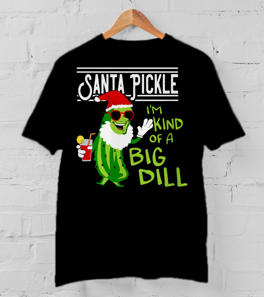 Santa Pickle I'm Kind Of A Big Dill T-Shirt
