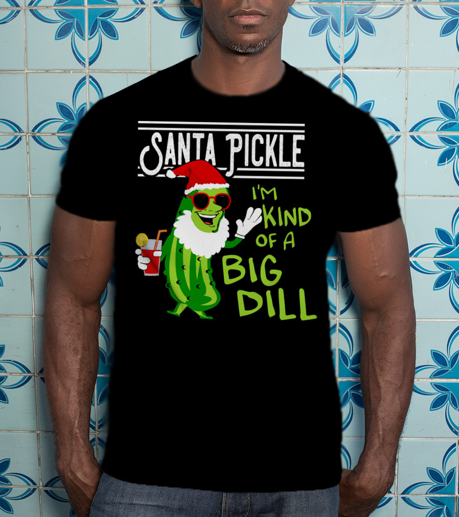 Santa Pickle I'm Kind Of A Big Dill T-Shirt