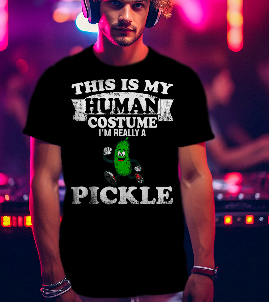 This Is My Human Costume I'm Really A Pickle T-Shirt