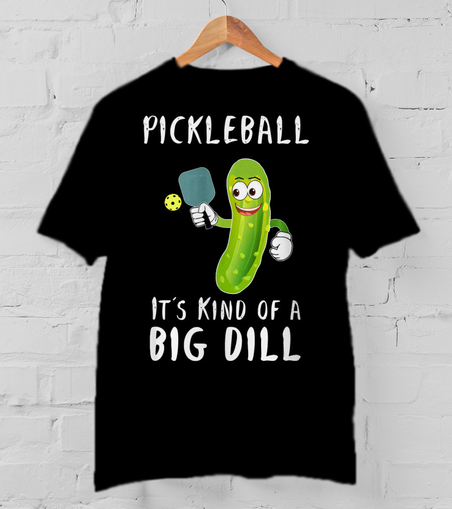 Pickleball Pickle It's Kind Of A Big Dill Player T-Shirt