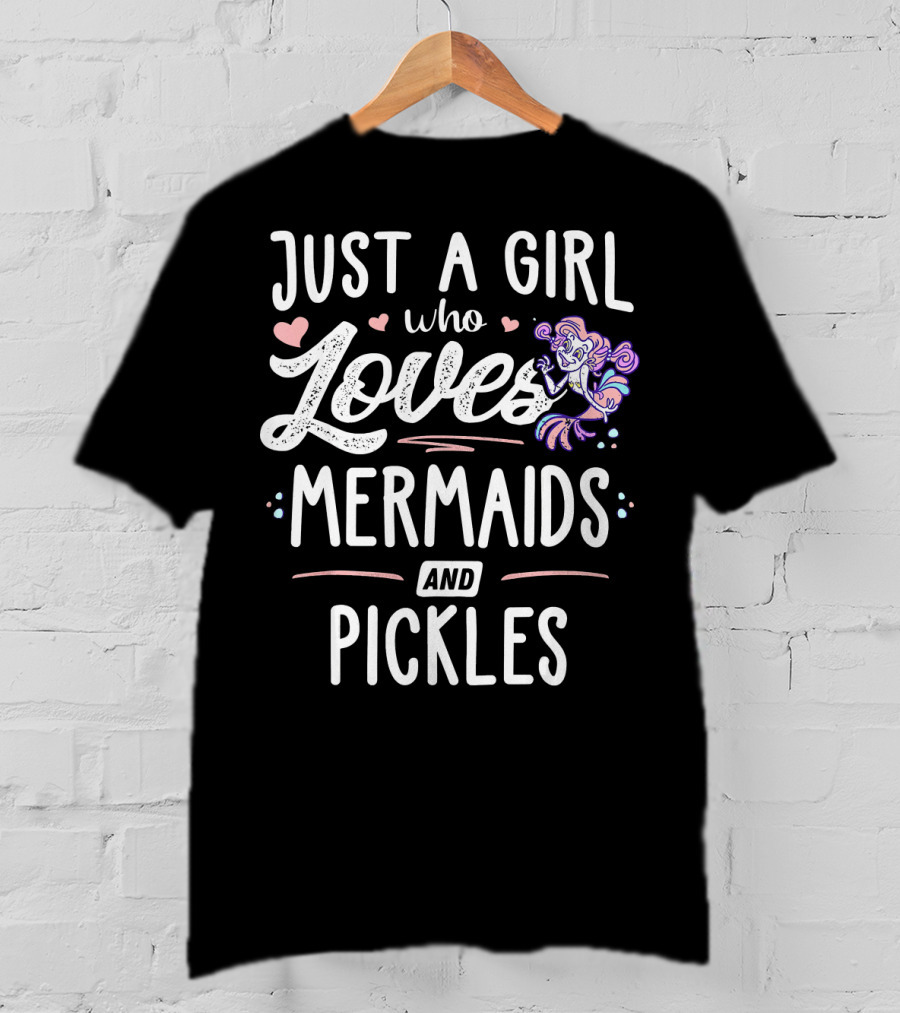 Just A Girl Who Loves Mermaids And Pickles T-Shirt