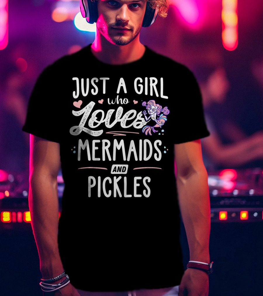 Just A Girl Who Loves Mermaids And Pickles T-Shirt