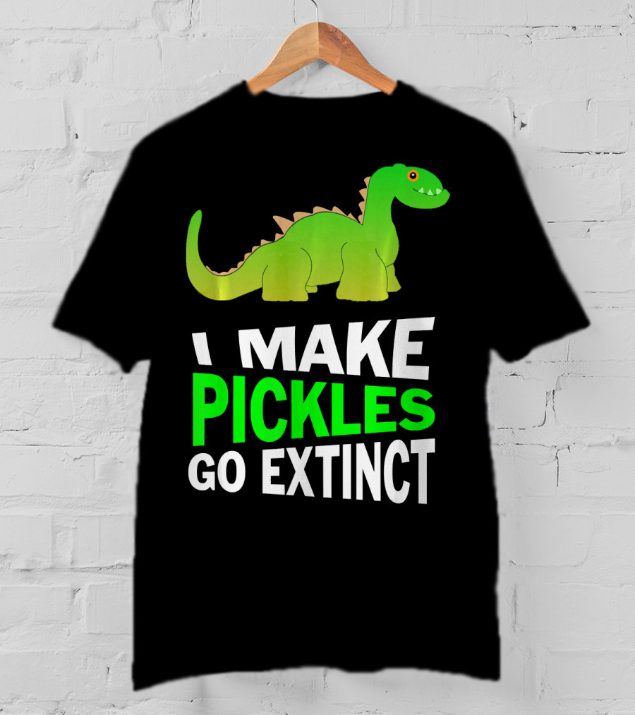 I Love Pickles I Make Pickles Go Extinct Dinosaur T-Shirt