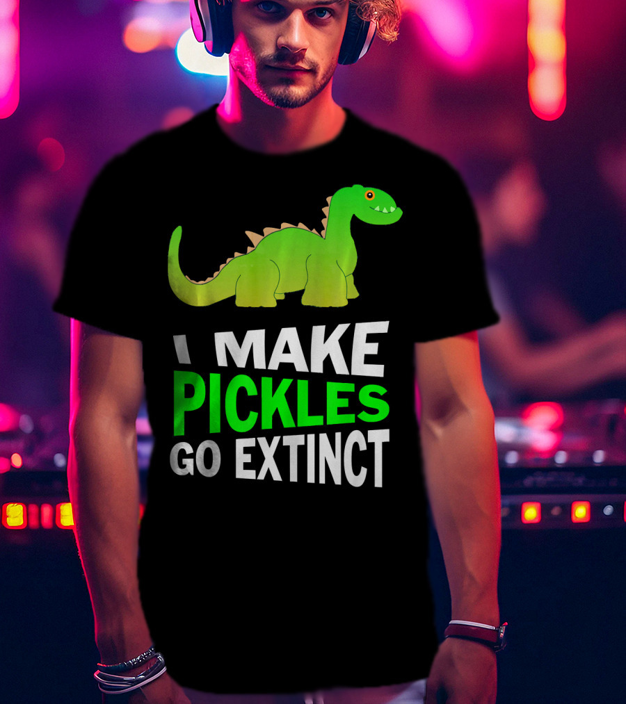 I Love Pickles I Make Pickles Go Extinct Dinosaur T-Shirt