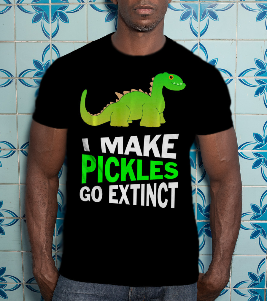 I Love Pickles I Make Pickles Go Extinct Dinosaur T-Shirt