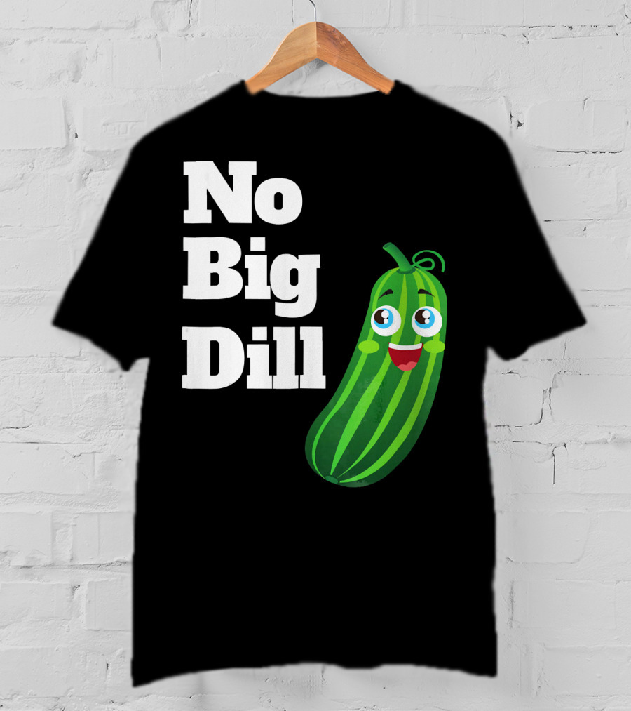 No Big Dill Funny Pickle Playful Face T-Shirt