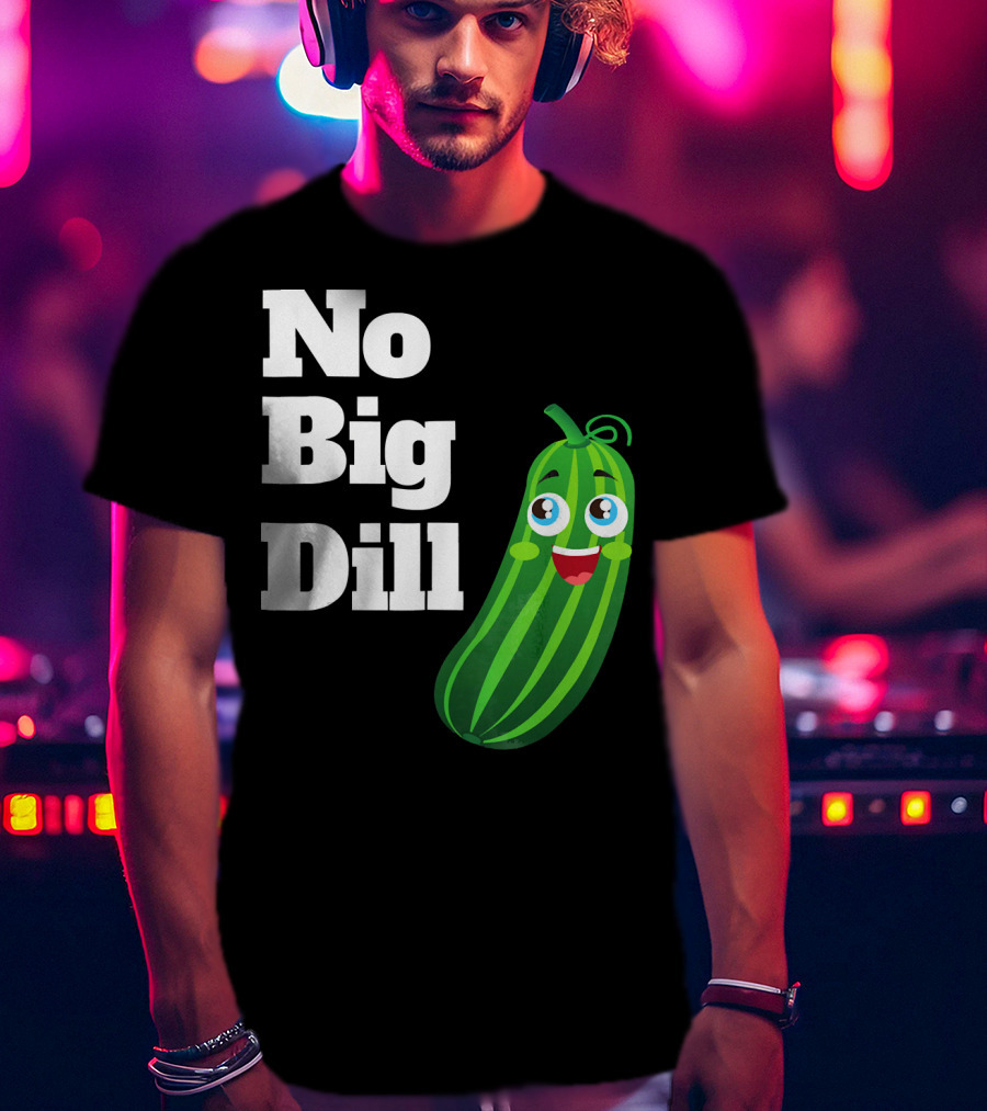 No Big Dill Funny Pickle Playful Face T-Shirt