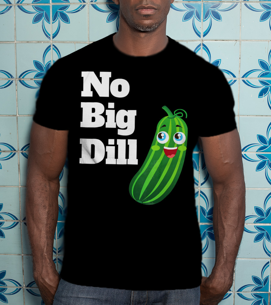 No Big Dill Funny Pickle Playful Face T-Shirt
