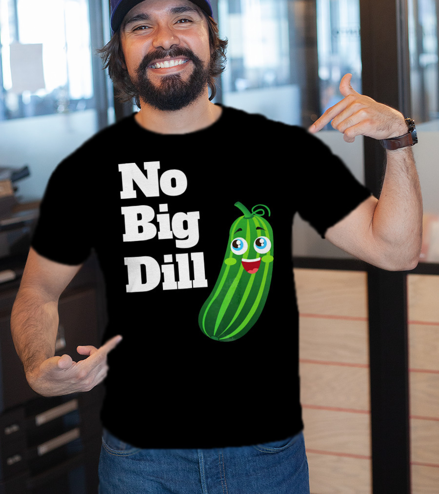 No Big Dill Funny Pickle Playful Face T-Shirt