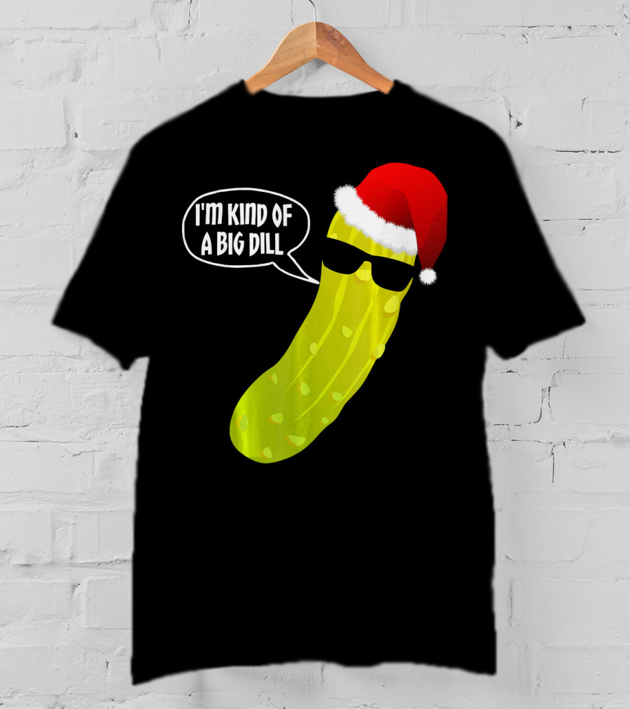 I'm Kind Of A Big Dill Funny Christmas Pickle T-Shirt