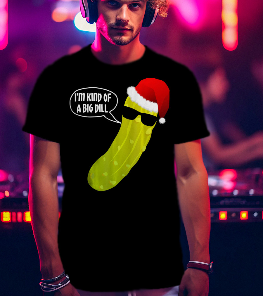 I'm Kind Of A Big Dill Funny Christmas Pickle T-Shirt