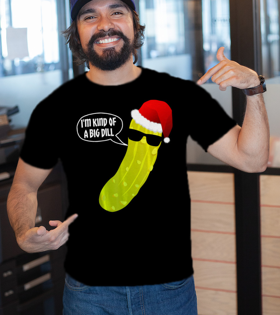 I'm Kind Of A Big Dill Funny Christmas Pickle T-Shirt